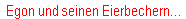 Egon und seinen Eierbechern�